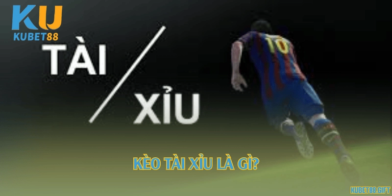 Kèo tài xỉu là gì?